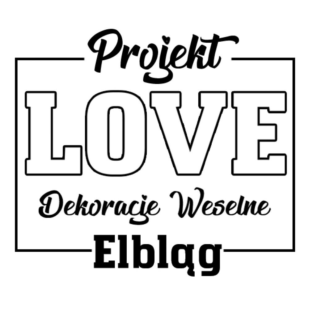 Projekt LOVE - Dekoracje Weselne Elbląg